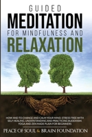 Guided Meditation for Mindfulness and Relaxation: How and to Change and Calm Your Mind. Stress Free with Self Healing. Understanding and Practicing Buddhism. Yoga and Zen Made Plain for Beginners B088N81FHV Book Cover