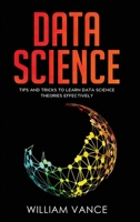 Data Science: Tips and Tricks to Learn Data Science Theories Effectively 1913597253 Book Cover