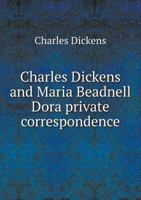 The love romance of Charles Dickens: Told in his letters to Maria Beadnell (Mrs. Winter) 1174889675 Book Cover