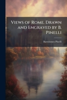 Views of Rome. Drawn and Engraved by B. Pinelli 1024295230 Book Cover