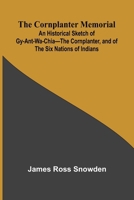 The Cornplanter Memorial; An Historical Sketch of Gy-ant-wa-chia The Cornplanter, and of the Six Nations of Indians. 9369877169 Book Cover