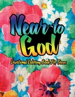 Near To God Devotional Coloring Book For Teens: Beautiful Bible and Psalms Verses Christian Coloring Book For Adults - Blessings and Promises Gospels To Color B08NWQZQWH Book Cover