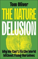 The Nature Delusion: Why We Can’t Fix the World Without Fixing Ourselves 1529244471 Book Cover