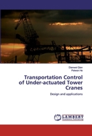 Transportation Control of Under-actuated Tower Cranes: Design and applications 6200323615 Book Cover