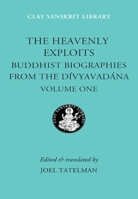 The Heavenly Exploits: Buddhist Biographies from the Divyavadana (Heavenly Exploits) 0814782884 Book Cover