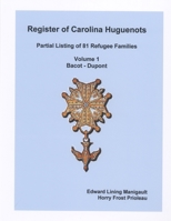 Register of Carolina Huguenots, Vol. 1, Bacot - Dupont 0557242630 Book Cover