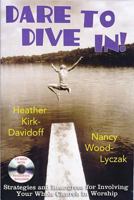Dare to Dive In!: Strategies And Resources for Involving Your Whole Church in Worship 0687332842 Book Cover