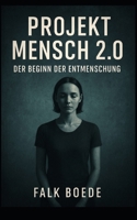 Projekt Mensch 2.0 – Der Beginn der Entmenschung (German Edition) B0F9Y239X1 Book Cover