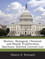 Nuclear, Biological, Chemical, and Missile Proliferation Sanctions: Selected Current Law 1288676964 Book Cover