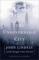 The Ungovernable City: John Lindsay and His Struggle to Save New York 0465008437 Book Cover