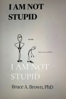 I Am Not Stupid B09YQ33SBT Book Cover