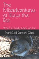 The Misadventures of Rufus the Rat: When Curiosity Goes Too Far B0C47TYKSX Book Cover