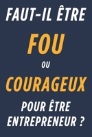 Faut-il être fou ou courageux pour être entrepreneur ?: Conseils pratiques et témoignages inspirants (French Edition) B0F44Z6HF9 Book Cover