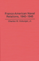 Franco-American Naval Relations, 1940-1945 0275946398 Book Cover