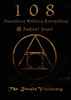 108: Something Nothing Everything; A Radical Gospel 624974844X Book Cover