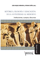 Retórica, filosofía y educación: de la Antigüedad al Medioevo: Instituciones, cuerpos, discursos (Estudios del Mediterráneo Antiguo / PEFSCEA) (Spanish Edition) 8417133747 Book Cover