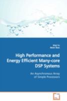 High Performance and Energy Efficient Many-core DSP Systems: An Asynchronous Array of Simple Processors 3639098595 Book Cover
