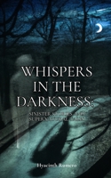 Whispers in the Darkness: Sinister Stories and Supernatural Tales B0CCZWGB4V Book Cover