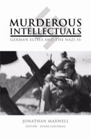 Murderous Intellectuals: German Elites and the Nazi SS 1589825632 Book Cover
