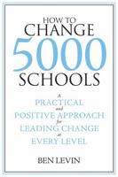 How to Change 5000 Schools: A Practical and Positive Approach for Leading Change at Every Level 1934742082 Book Cover