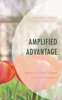 Amplified Advantage: Going to a "Good" College in an Era of Inequality 1498589677 Book Cover