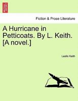 A Hurricane in Petticoats. By L. Keith. [A novel.] 1240886411 Book Cover