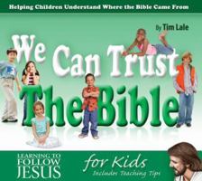 We Can Trust the Bible: Helping Children Understand Where the Bible Came from 0816325006 Book Cover