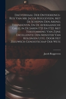 Dagverhaal Der Ontdekkings-Reis Van Mr. Jacob Roggeveen, Met De Schepen Den Arend, Thienhoven, En De Afrikaansche Galei, In De Jaren 1721 En 1722. Met Toestemming Van Zijne Excellentie Den Minister Va 1015700470 Book Cover