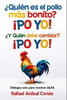 ¿Quién es el pollo más bonito? ¡PO YO! ¿Y quién debe cambiar? ¡PO YO!: Diálogos solo para Machos ALFA (Spanish Edition) B0G38JCCT1 Book Cover