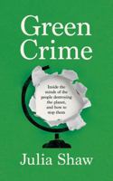 Green Crime: Inside the Minds of the People Destroying the Planet, and How to Stop Them 1805301152 Book Cover