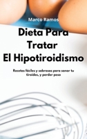 Dieta Para Tratar El Hipotiroidismo: Recetas f�ciles y sabrosas para sanar tu tiroides, y perder peso. Thyroid Diet 1802550739 Book Cover