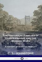 The Historical Families of Dunfriesshire and the Border Wars 1789870658 Book Cover