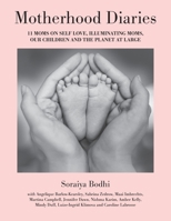 Motherhood Diaries: 11 Moms on Self Love, Illuminating Moms, Our Children and The Planet at Large 1039162533 Book Cover