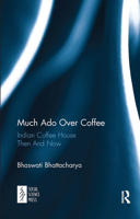 Much Ado Over Coffee: Indian Coffee House Then And Now 1032652772 Book Cover