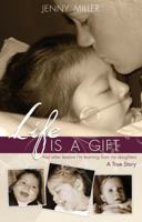 Life is a Gift: And Other Lessons I'm Learning From My Daughters-A True Story 0983146055 Book Cover