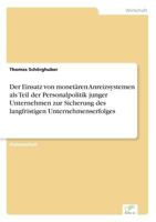 Der Einsatz Von Monetaren Anreizsystemen ALS Teil Der Personalpolitik Junger Unternehmen Zur Sicherung Des Langfristigen Unternehmenserfolges 3867469040 Book Cover