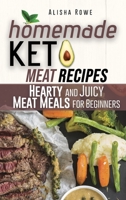Homemade Keto Meat Recipes: Hearty and Juicy Meat Meals for Beginners 1802328300 Book Cover