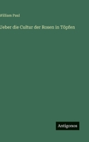 Ueber die Cultur der Rosen in Töpfen (German Edition) 3563146357 Book Cover