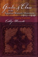 Gender and Class in the Egyptian Women's Movement, 1925-1939: Changing Perspectives (Middle East Studies Beyond Dominant Paradigms) 0815631707 Book Cover