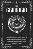 IL TUO GRIMORIO: Antica Guida Completa sulla Creazione ed uso degli Amuleti: Denaro, Protezione, Amore, Pace, Purificazione, Perdono e Felicità (Italian Edition) B0CN96HZPM Book Cover