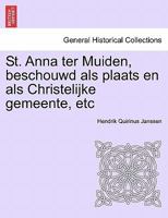 St. Anna ter Muiden, beschouwd als plaats en als Christelijke gemeente, etc 1241415722 Book Cover