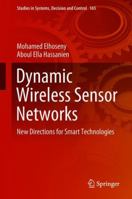 Dynamic Wireless Sensor Networks: New Directions for Smart Technologies 3319928066 Book Cover