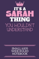It's A Sarah Thing You Wouldn't Understand Small (6x9) Wide Ruled Notebook: A cute notebook or notepad to write in for any book lovers, doodle writers and budding authors! 1709926082 Book Cover