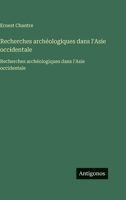 Recherches archéologiques dans l'Asie occidentale: Recherches archéologiques dans l'Asie occidentale (French Edition) 3563754802 Book Cover