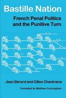 Bastille Nation: French Penal Politics and the Punitive Turn 1926958225 Book Cover
