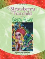 Strawberry Fairchild & the Green Flame: A Fable by Alan Mark Train 1477124519 Book Cover