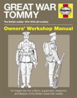 Great War Tommy Owners' Workshop Manual: The British soldier 1914-18 (all models) - An insight into the uniform, equipment, weaponry and lifestyle of the British Great War soldier 1785212575 Book Cover