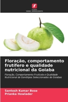 Floração, comportamento frutífero e qualidade nutricional da Goiaba: Floração, Comportamento Frutícola e Qualidade Nutricional de Genótipos Seleccionados de Goiabas (Portuguese Edition) 6205096226 Book Cover