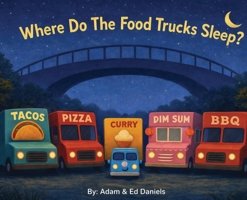 Where Do The Food Trucks Sleep? B0GJ3MVV2F Book Cover