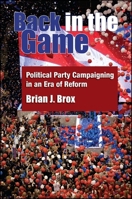 Back in the Game: Political Party Campaigning in an Era of Reform 143844608X Book Cover